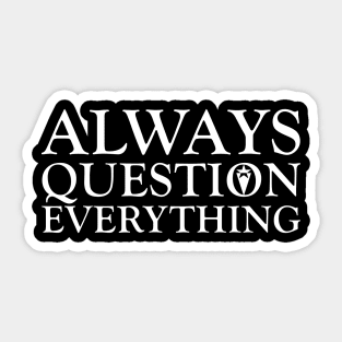 Always Question Everything Sticker